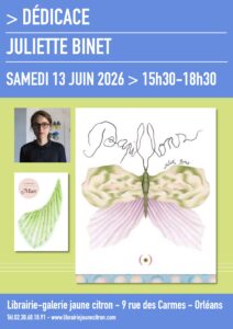 Dédicace de Juliette Binet le samedi 13 juin à la librairie jaune citron à Orléans